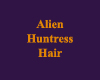 Alien Huntress Hair