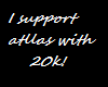 I support atllas 20k