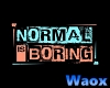 Normal is Boring Bg