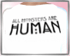 Monsters are Human Tees