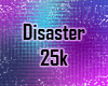Disaster 25k