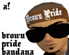 a!| Brown Pride Bandana