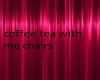 coffee/tea with me chair