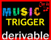 Music Trigger Derivable