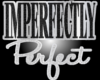 ~IM Imperfectly Perfect