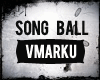 {vmarku}Song ball