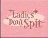 Ladies Dont Spit