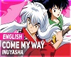 \Come My Way - Inuyasha/