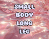 M' Small Body Long Leg