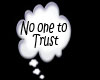 "NO ONE TO TRUST"