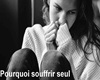 Pourquoi souffrir seul
