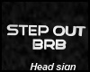Stepout/BRB-Head sign