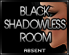 !A Black Shadowless Room