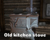 *Old Kitchen Stove