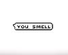You smell