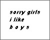 sorry girls i like boys