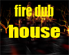 fire dub house