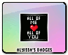 All of Me <3's you Badge