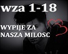 WYPIJE ZA NASZA MILOSC