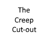 The creep cut -out