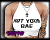   Not Your Bae.