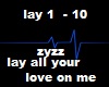 lay all your love on me
