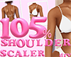 105% Shoulder Scaler