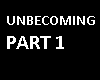 Unbecoming Part 1