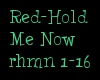 Red~*~Hold Me Now~*~