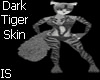 (IS)Dark Tiger Skin (F)