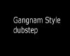 Gangnam style (dubs)