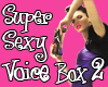 Super Sexy Voice Box 2