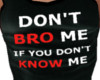Don't Bro Me