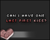 C. Last first kiss.