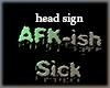 AFK-ish sick head sign