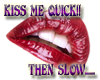 Kiss me Quick