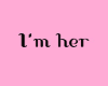 I'm her