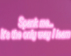 Spank me/ Pink Neon Sign