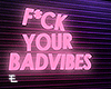 F*ck your badvibes
