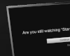 Netflix- Still Watching?