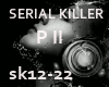 > SERIAL KILLER P II