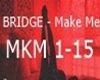 BRIDGE - Make Me