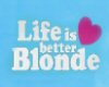 !HW!LifeIsBetterBlonde T