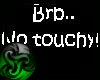Brb.. no touchy! headsgn