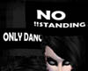 no standing only dancin