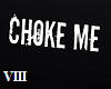 W| Choke Me HS