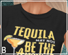 Tequila Not The Answer T