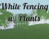 White Fencing w/Plants