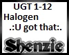 Halogen U got that
