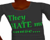 SC* They Hate me shirt